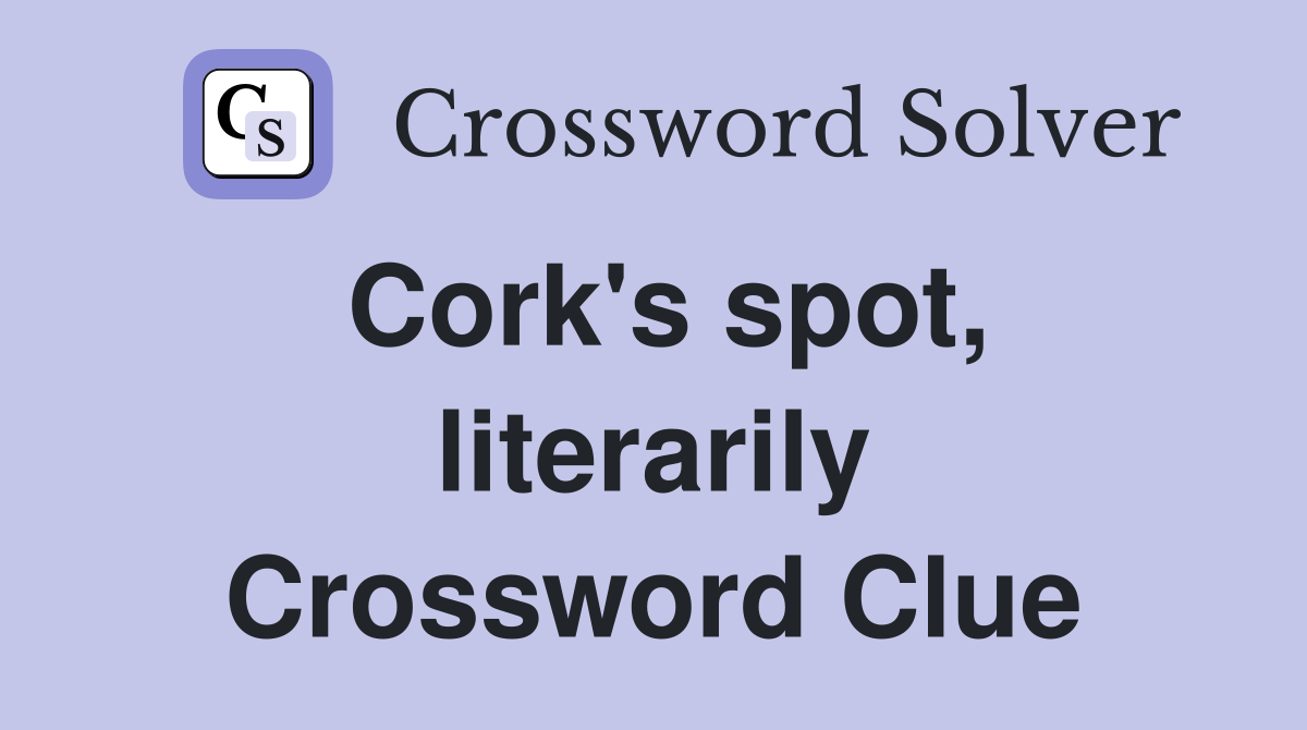 Cork's spot, literarily Crossword Clue