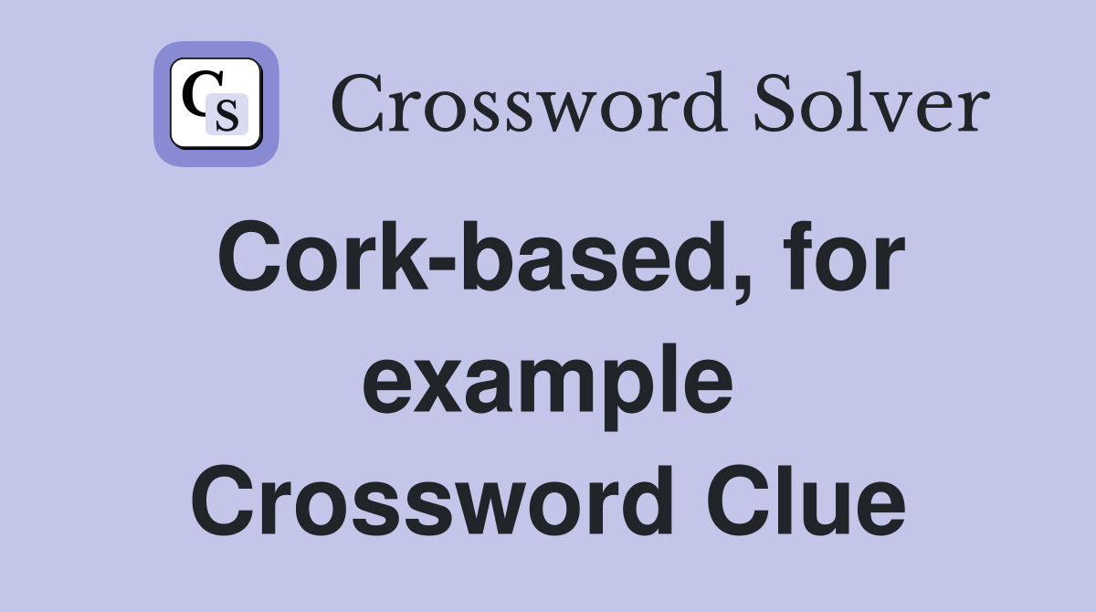 Cork-based, for example Crossword Clue