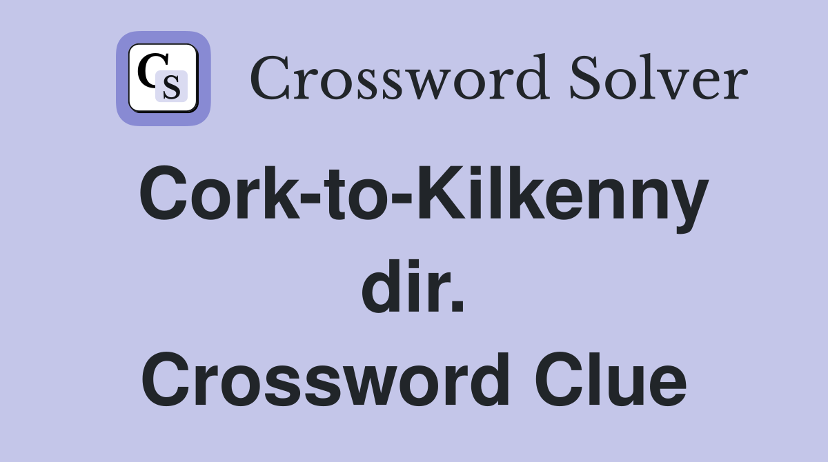Cork-to-Kilkenny dir. Crossword Clue