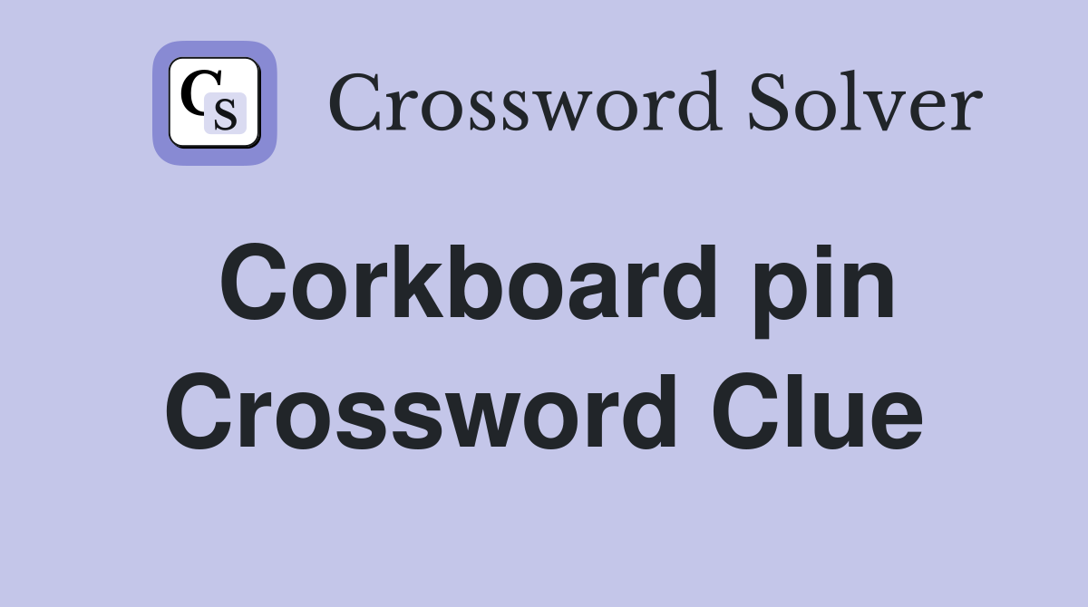 Corkboard pin Crossword Clue