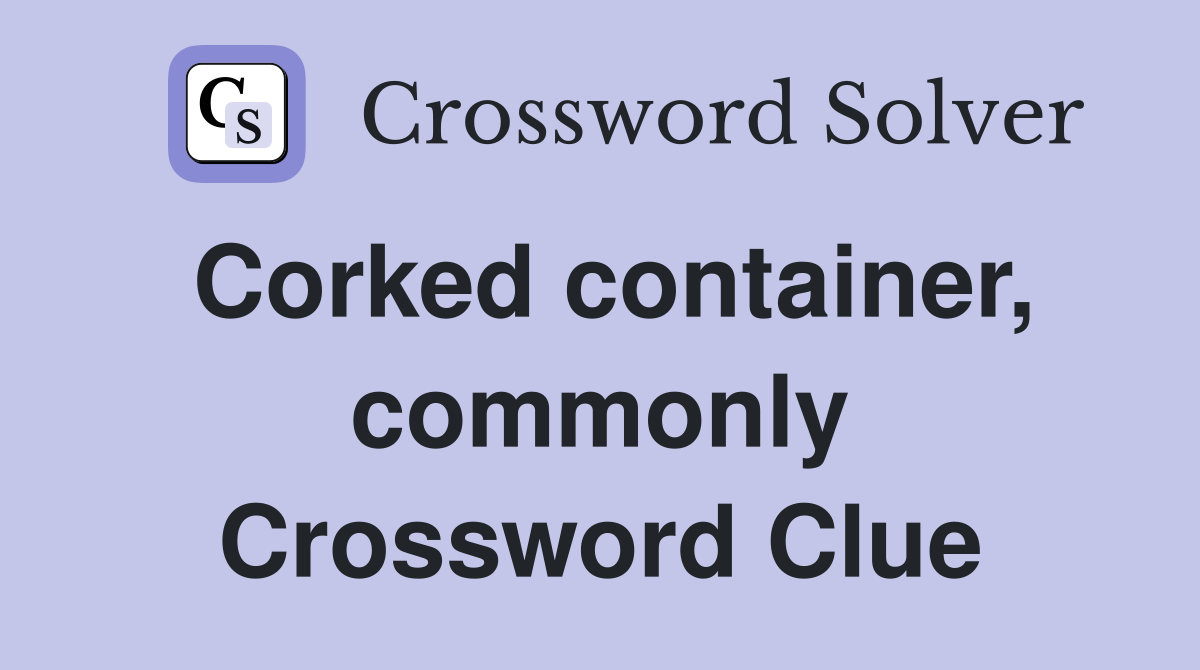 Corked container, commonly Crossword Clue