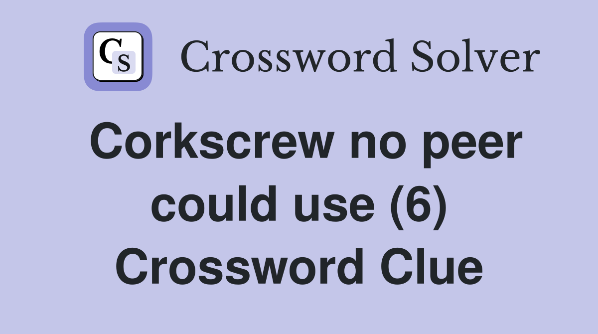 Corkscrew no peer could use (6) Crossword Clue