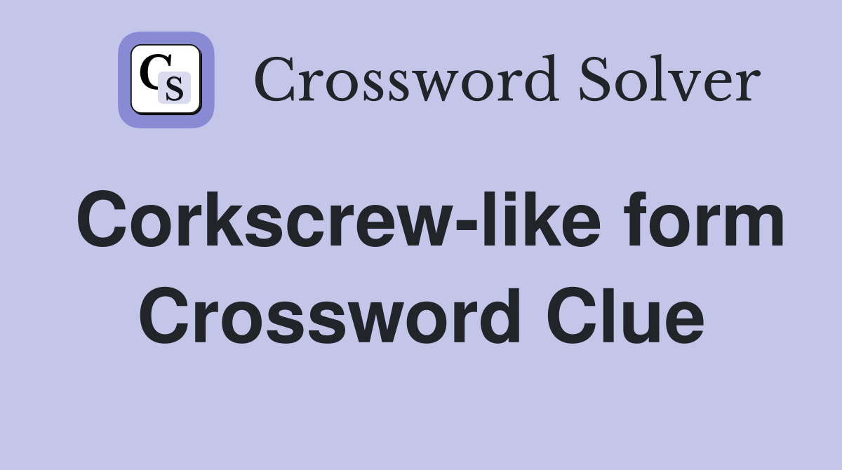 Corkscrew-like form Crossword Clue