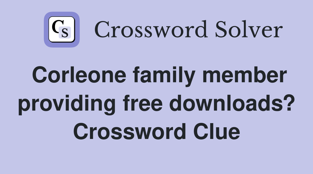 Corleone family member providing free downloads? Crossword Clue