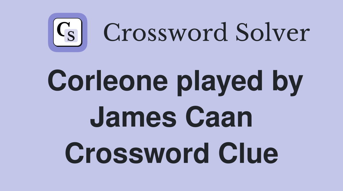 Corleone played by James Caan Crossword Clue