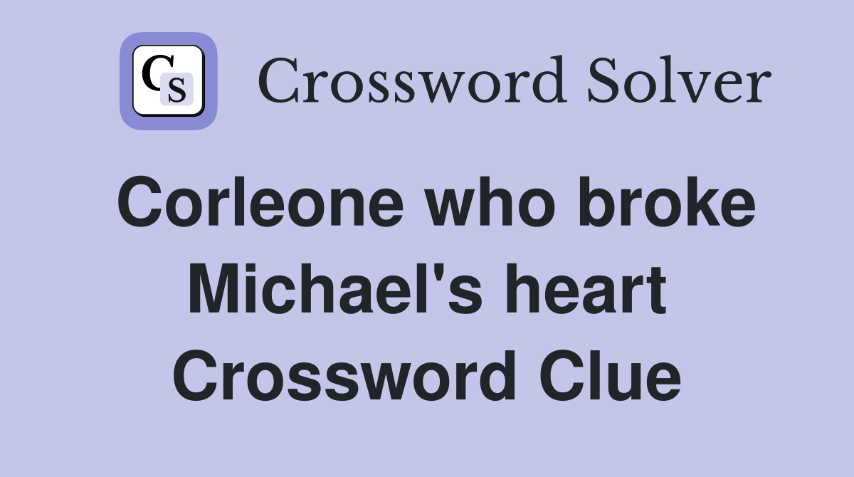 Corleone who broke Michael's heart Crossword Clue