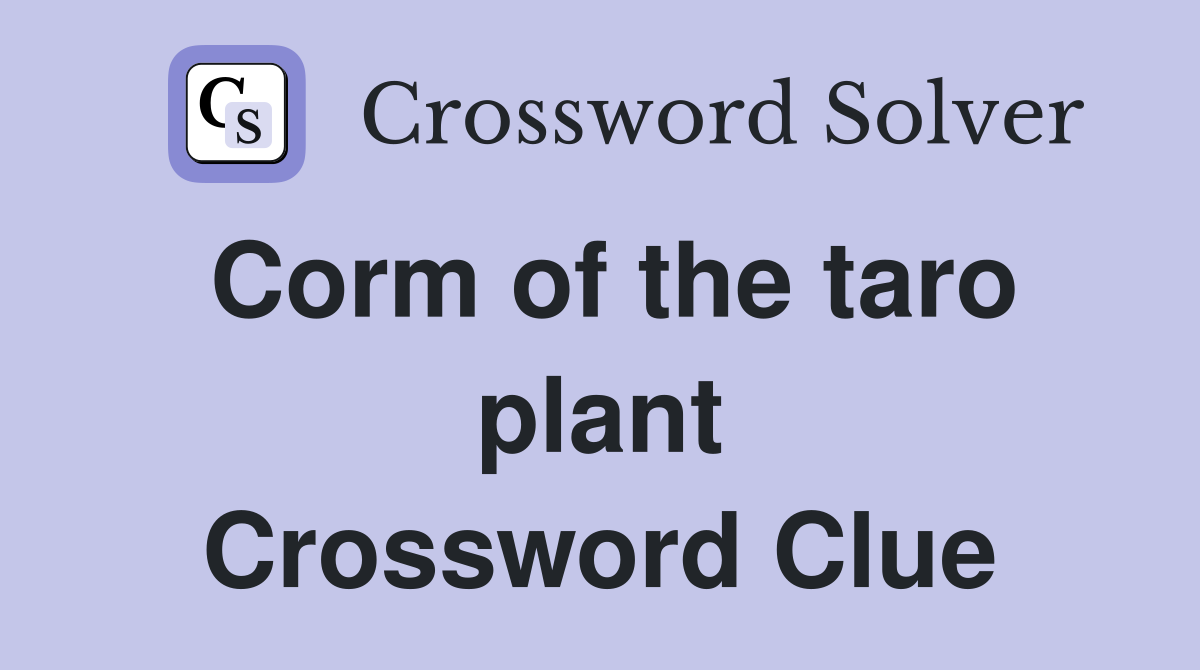 Corm of the taro plant Crossword Clue