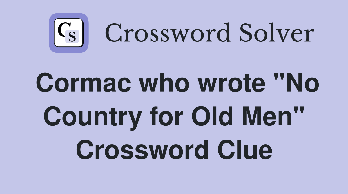 Cormac who wrote "No Country for Old Men" Crossword Clue