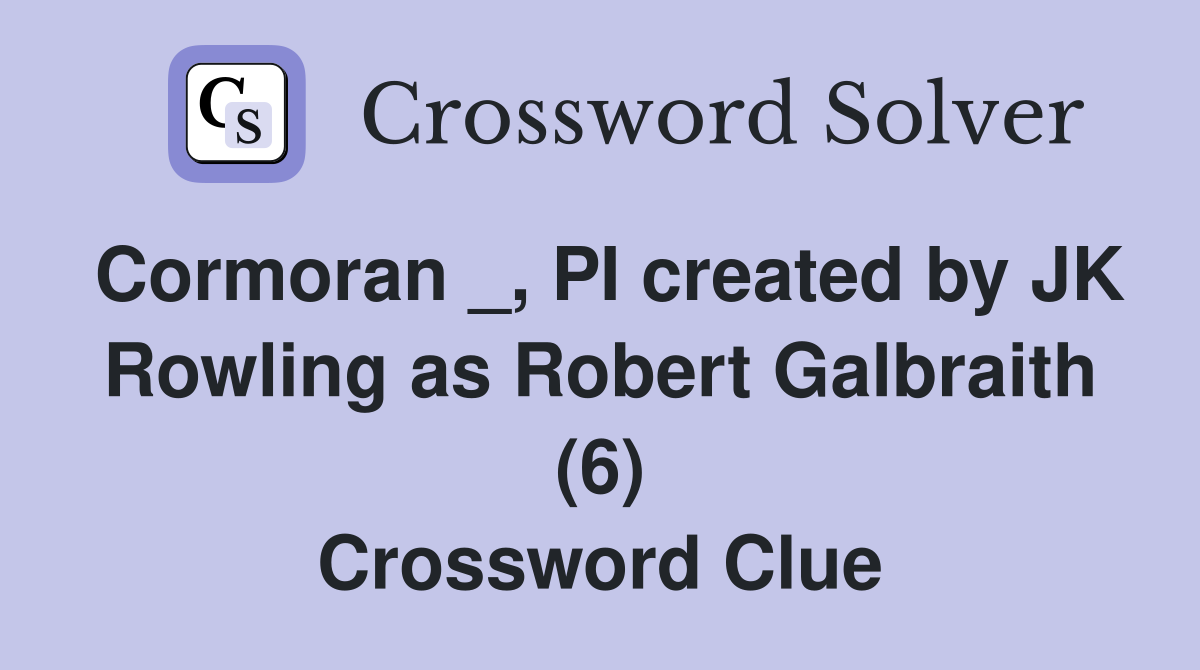 Cormoran _, PI created by JK Rowling as Robert Galbraith (6) Crossword Clue