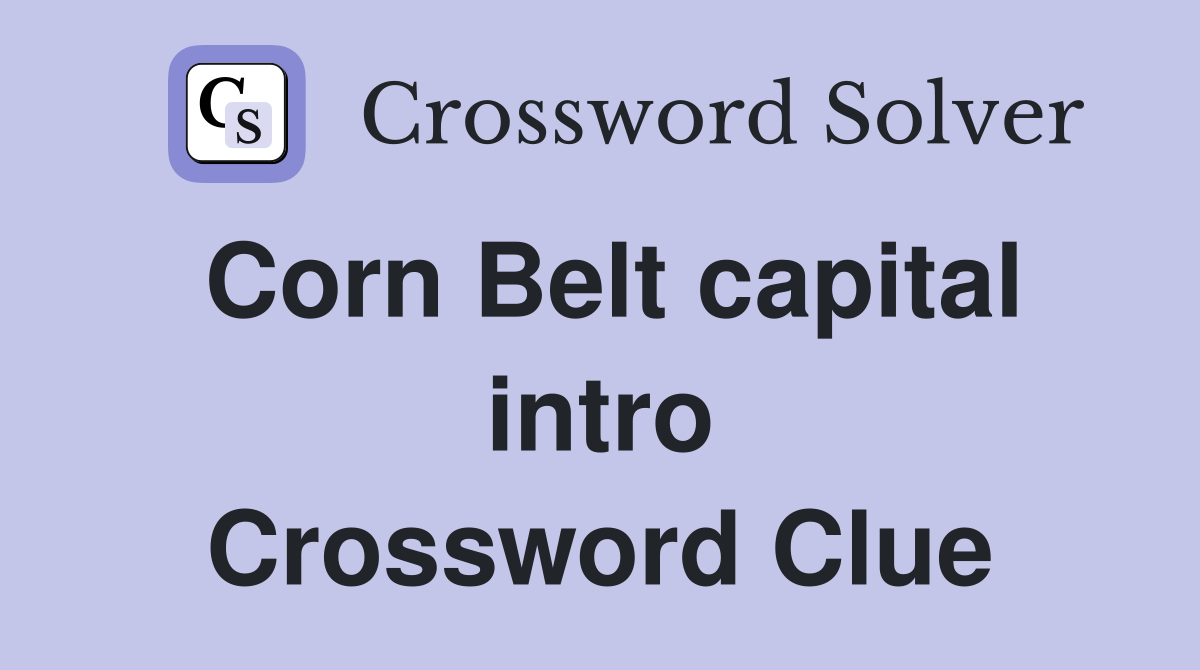 Corn Belt capital intro Crossword Clue