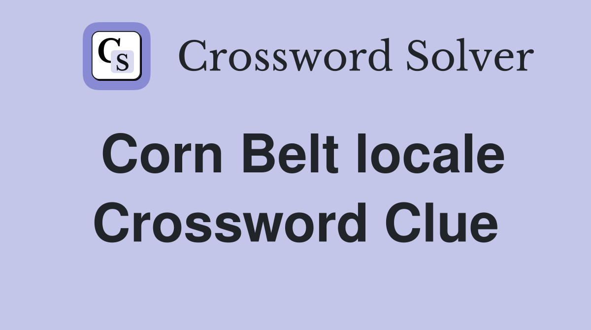 Corn Belt locale Crossword Clue