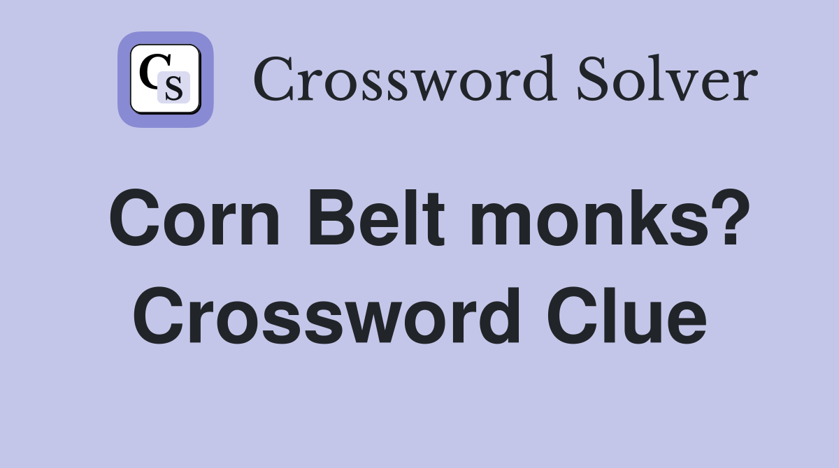 Corn Belt monks? Crossword Clue