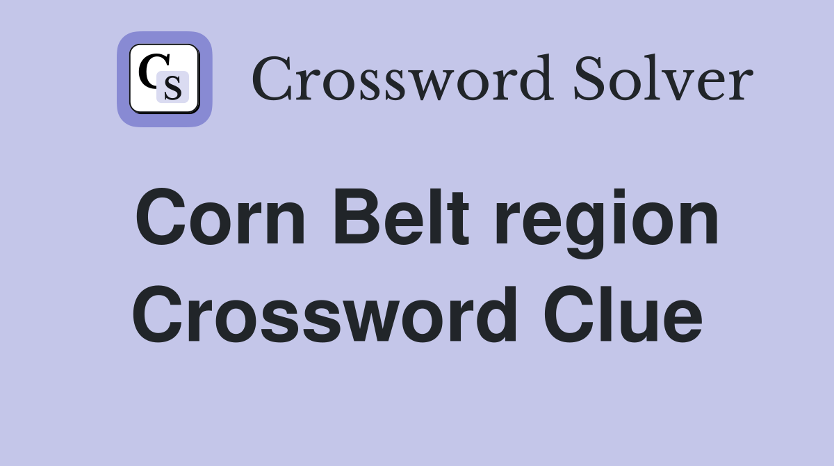 Corn Belt region Crossword Clue