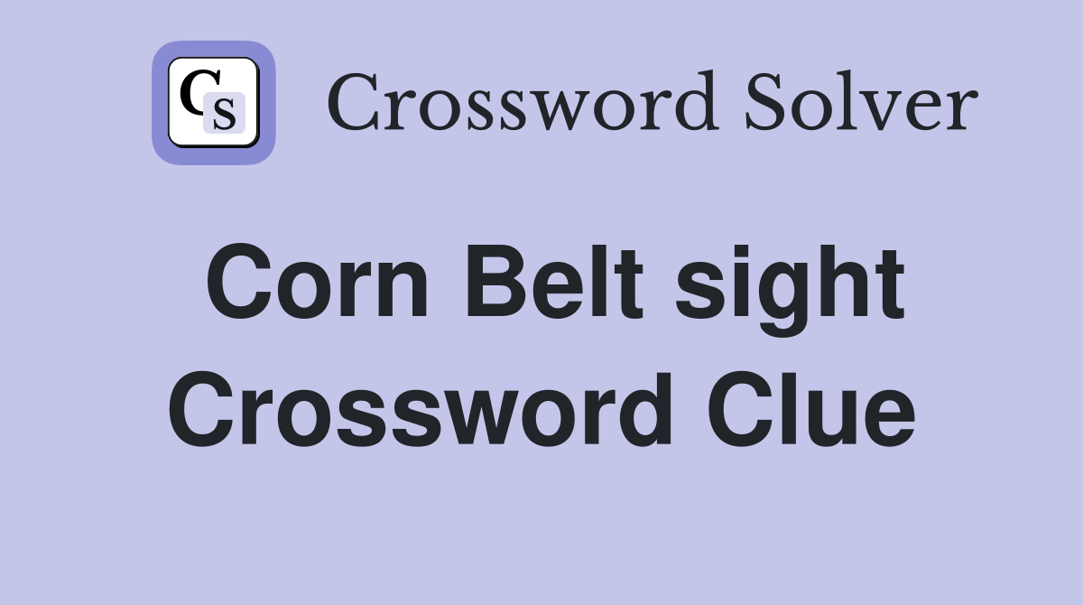 Corn Belt sight Crossword Clue
