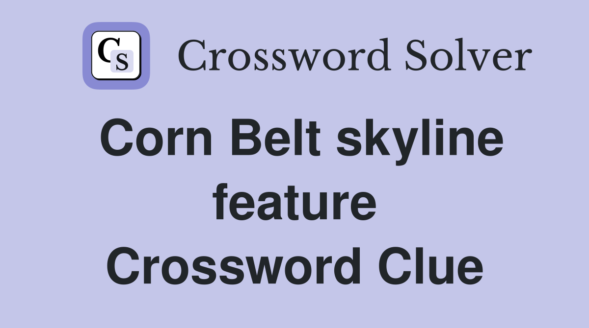 Corn Belt skyline feature Crossword Clue