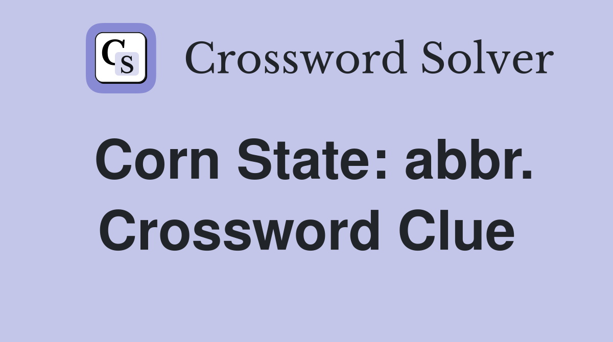 Corn State: abbr. Crossword Clue