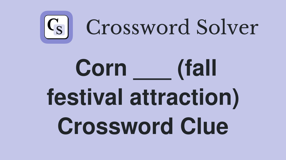 Corn ___ (fall festival attraction) Crossword Clue