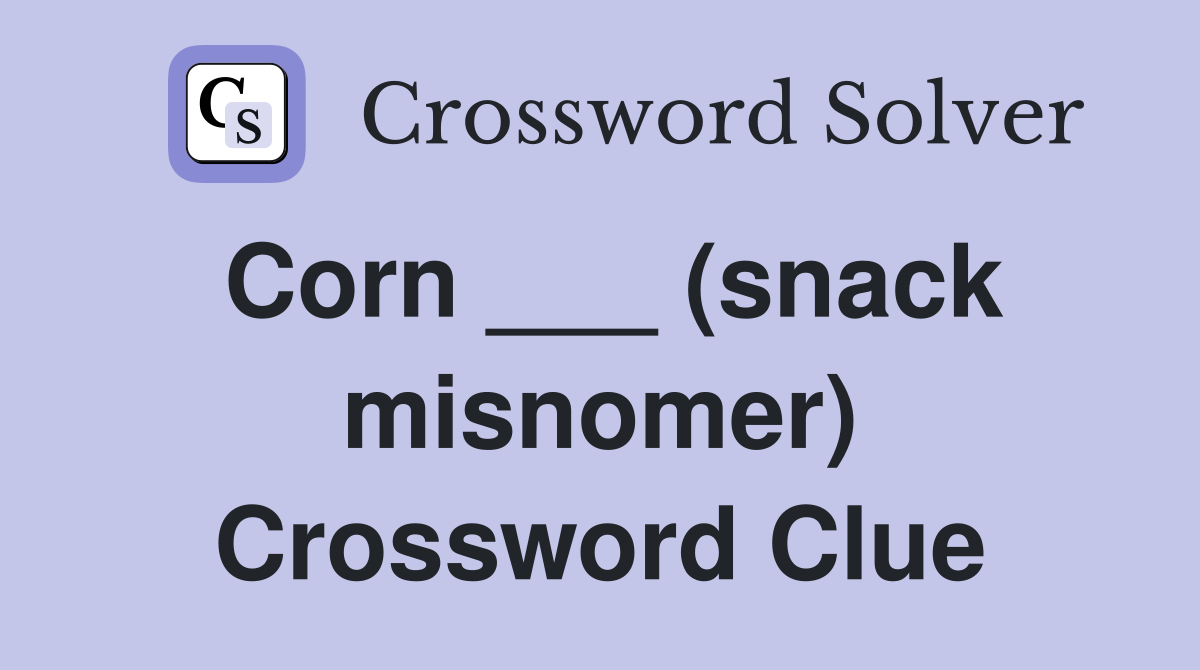 Corn ___ (snack misnomer) Crossword Clue