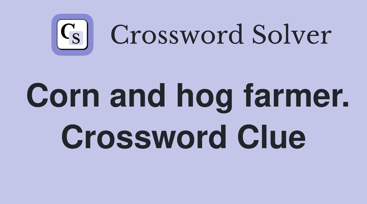 Corn and hog farmer. Crossword Clue