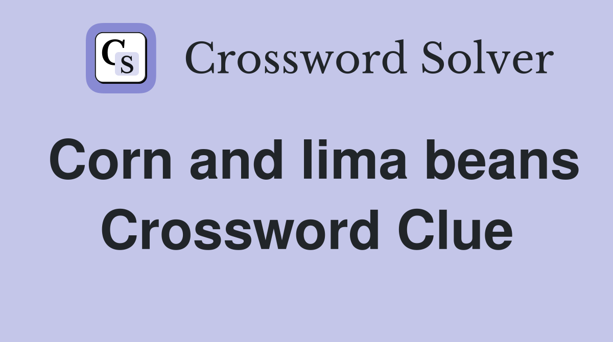 Corn and lima beans Crossword Clue