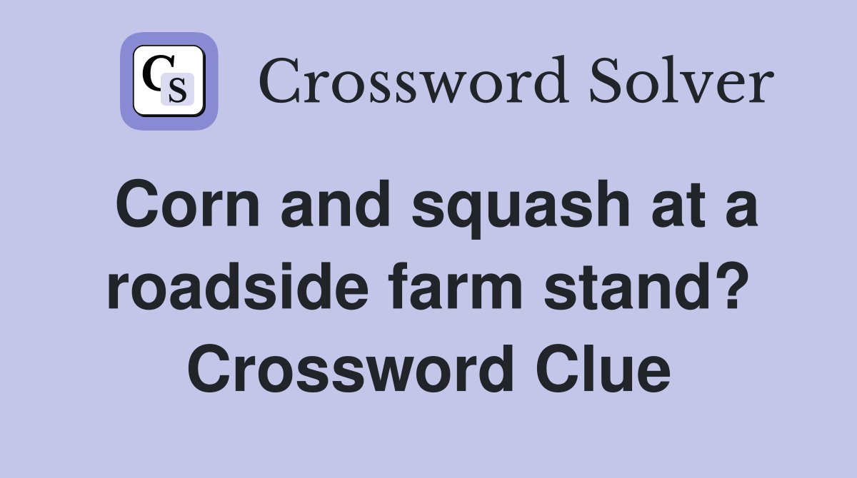 Corn and squash at a roadside farm stand? Crossword Clue