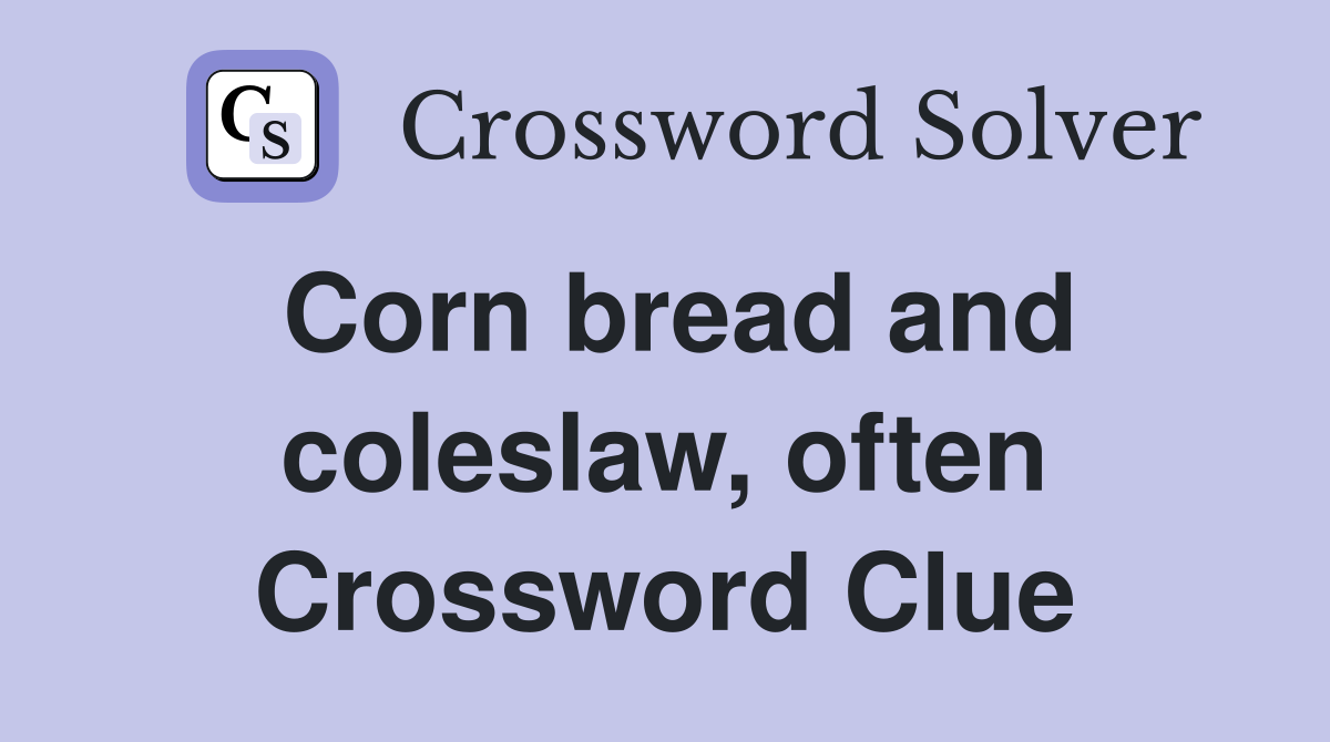 Corn bread and coleslaw, often Crossword Clue