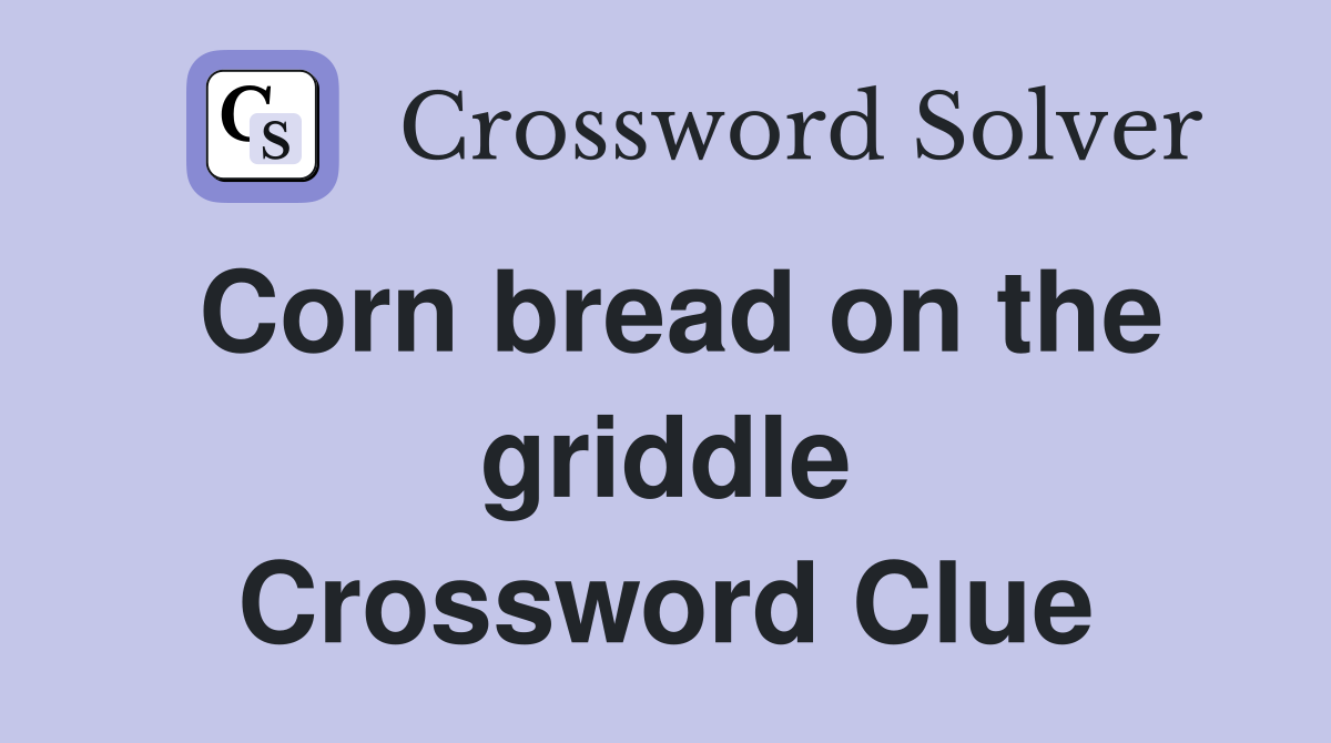 Corn bread on the griddle Crossword Clue
