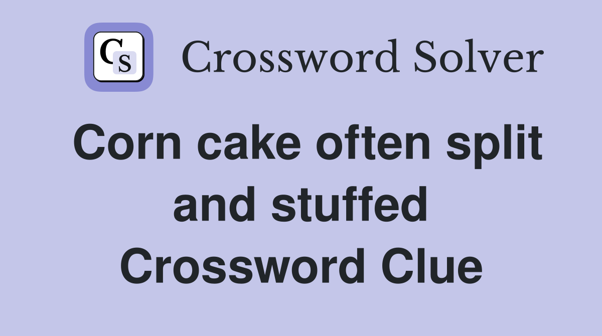 Corn cake often split and stuffed Crossword Clue