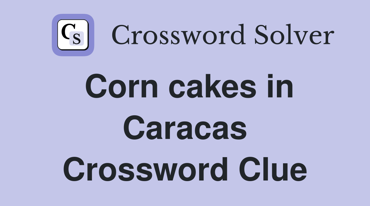 Corn cakes in Caracas Crossword Clue