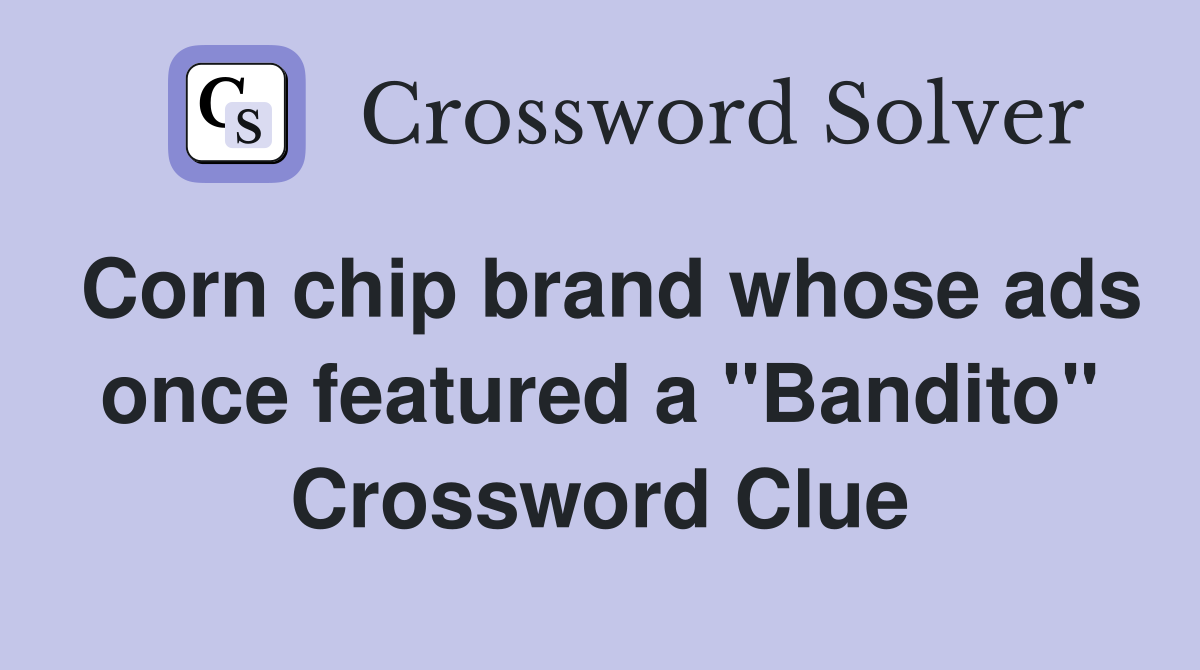 Corn chip brand whose ads once featured a "Bandito" Crossword Clue
