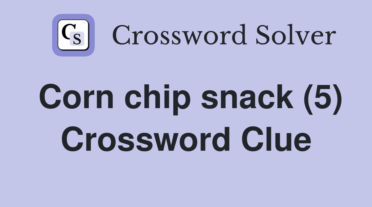 Corn chip snack (5) Crossword Clue