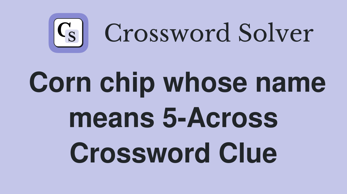 Corn chip whose name means 5-Across Crossword Clue