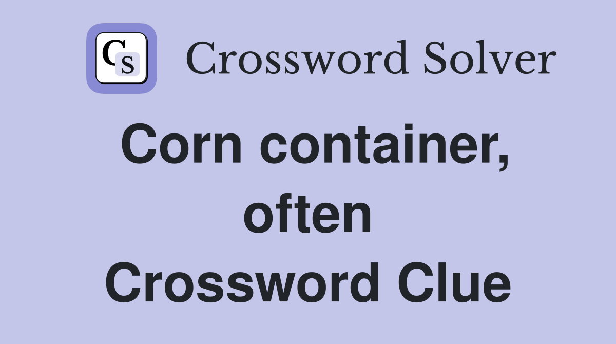Corn container, often Crossword Clue