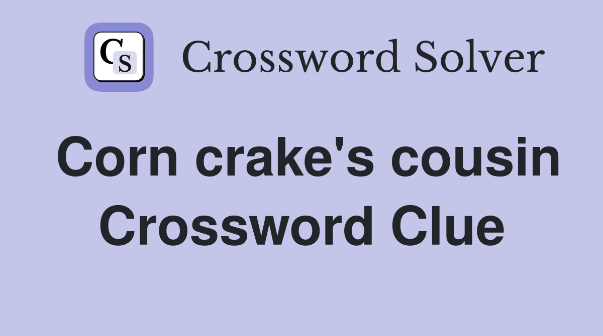 Corn crake's cousin Crossword Clue