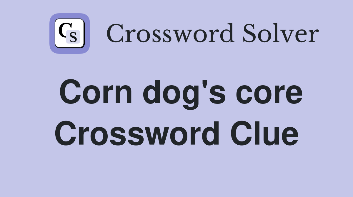 Corn dog's core Crossword Clue