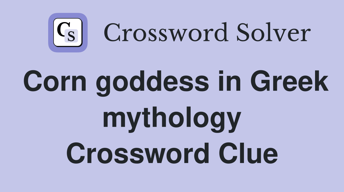 Corn goddess in Greek mythology Crossword Clue
