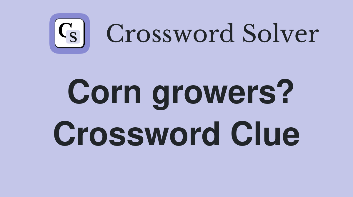 Corn growers? Crossword Clue