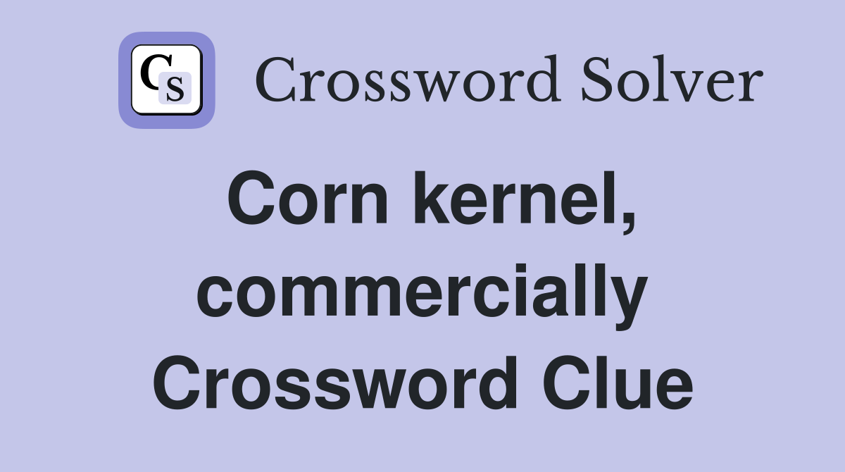 Corn kernel, commercially Crossword Clue