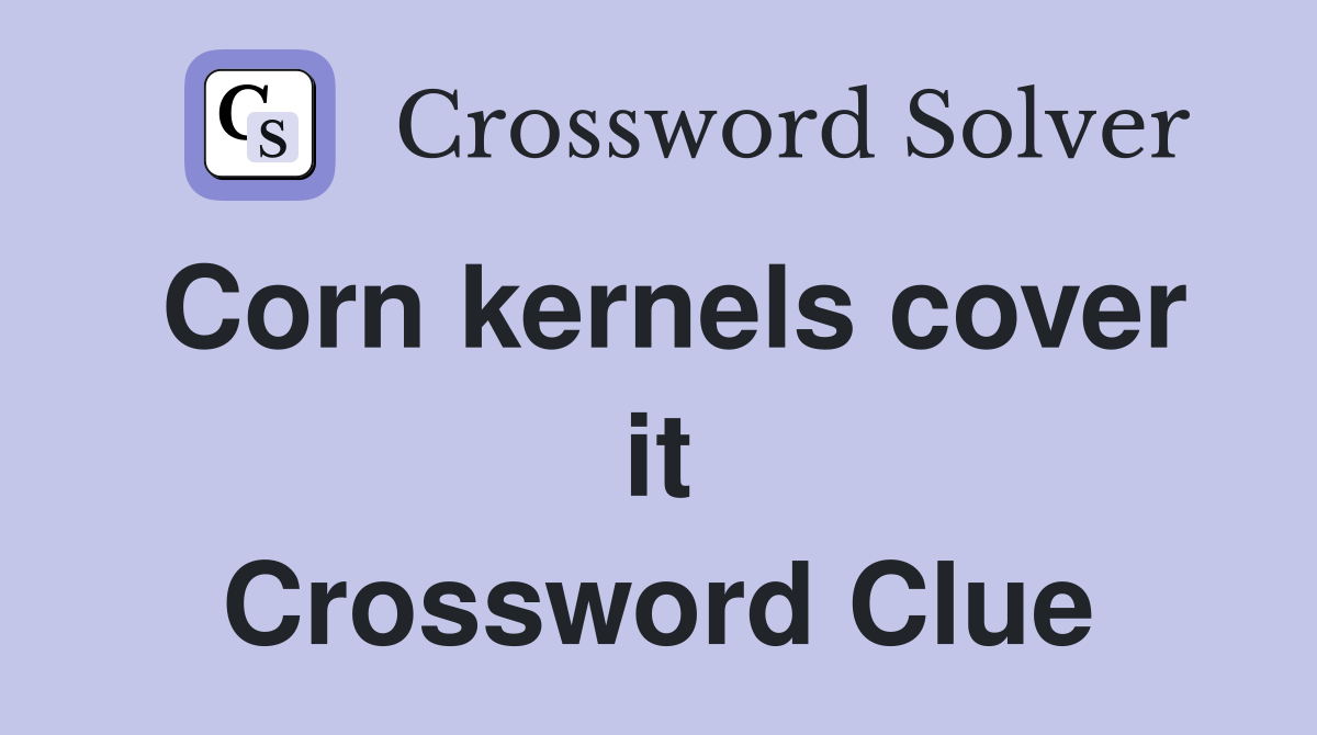 Corn kernels cover it Crossword Clue