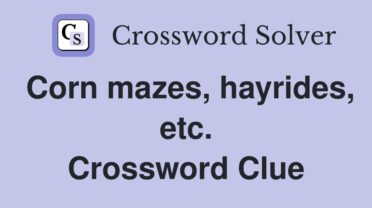 Corn mazes, hayrides, etc. Crossword Clue