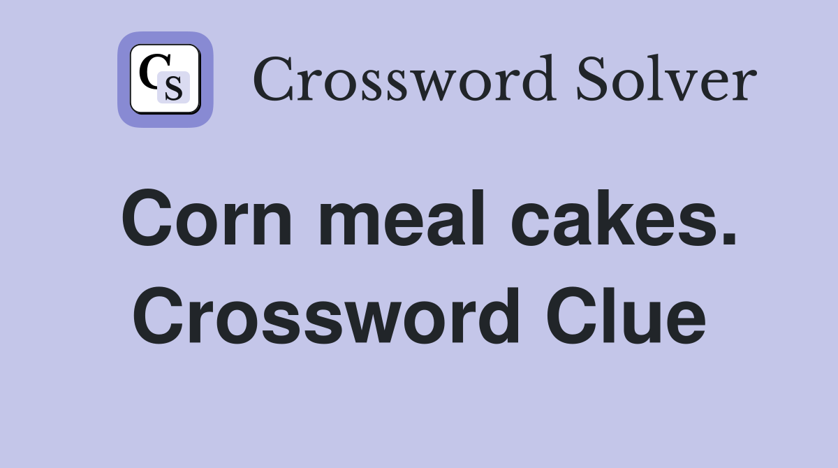Corn meal cakes. Crossword Clue