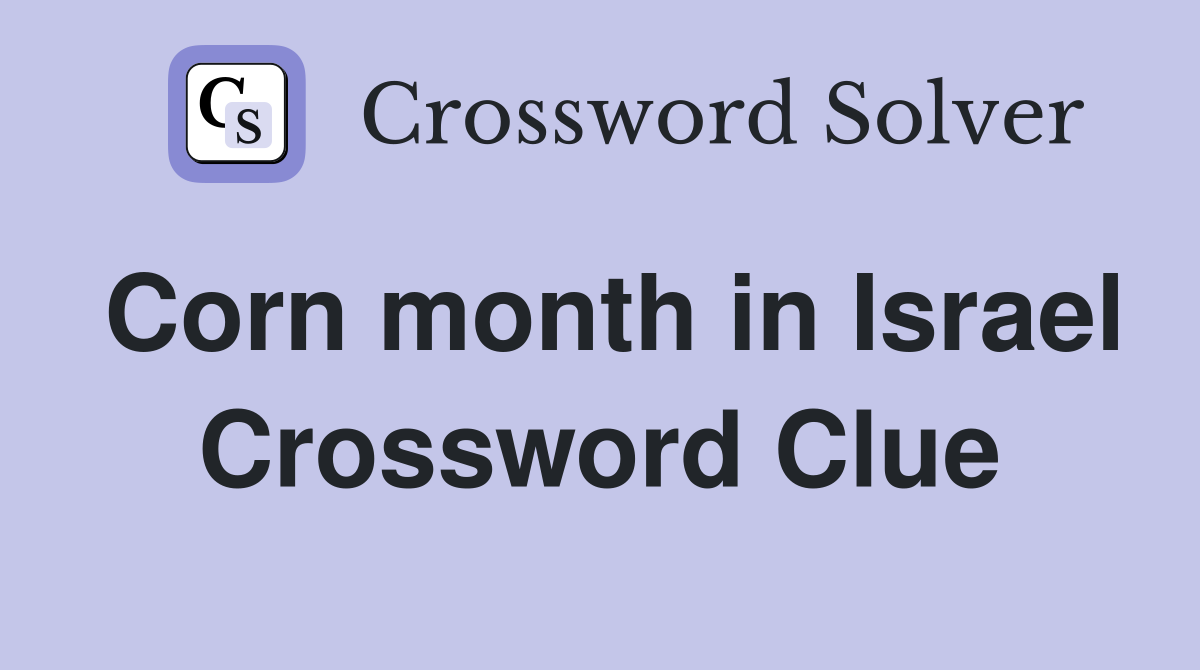 Corn month in Israel Crossword Clue