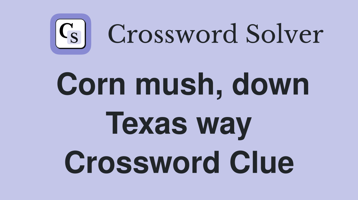 Corn mush, down Texas way Crossword Clue