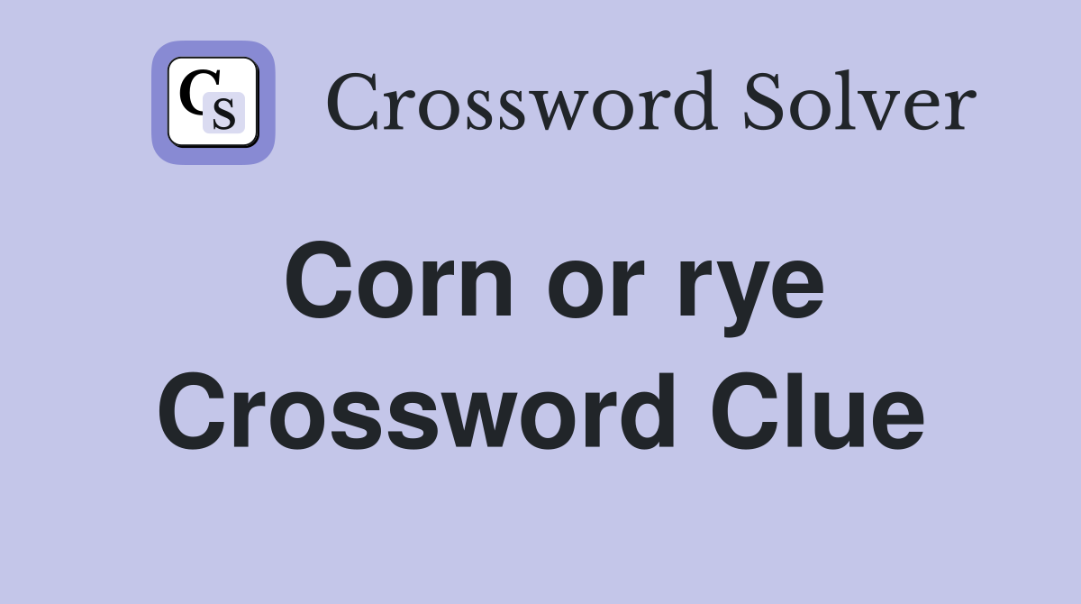 Corn or rye Crossword Clue