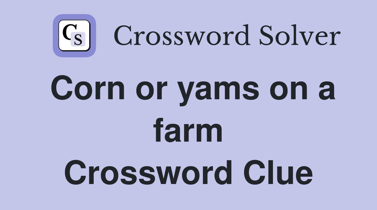 Corn or yams on a farm Crossword Clue