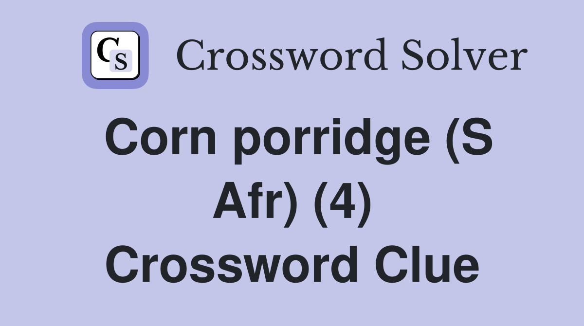 Corn porridge (S Afr) (4) Crossword Clue