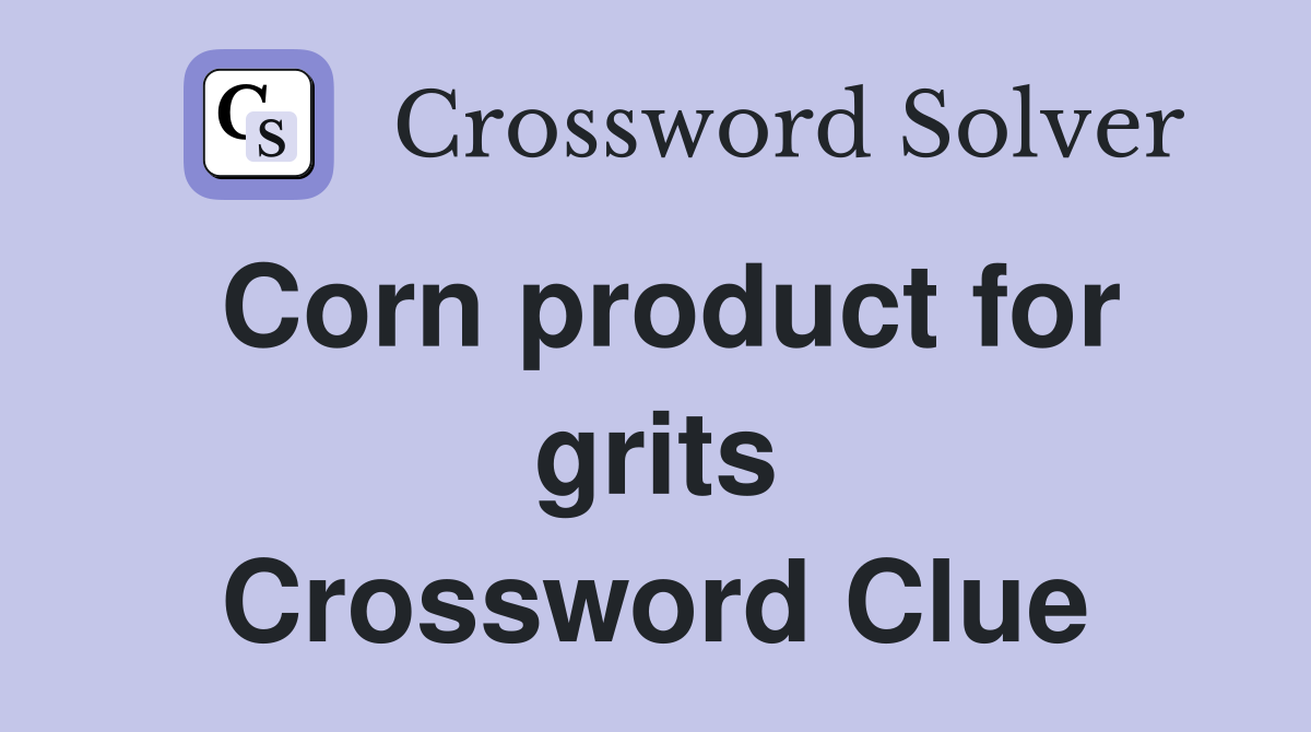 Corn product for grits Crossword Clue