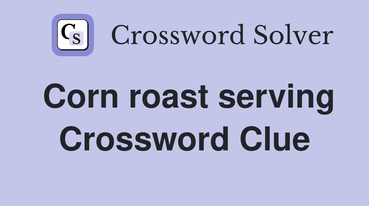 Corn roast serving Crossword Clue
