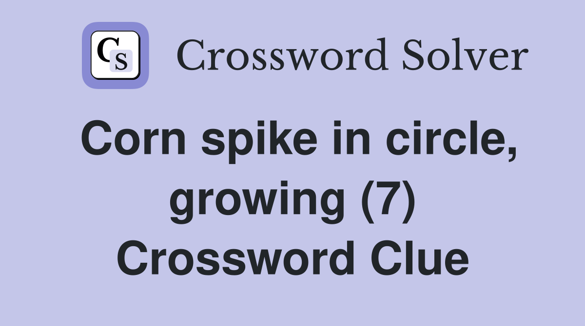 Corn spike in circle, growing (7) Crossword Clue