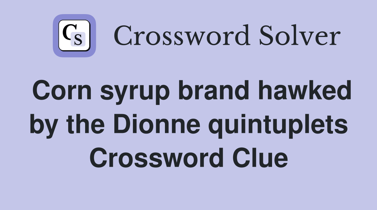 Corn syrup brand hawked by the Dionne quintuplets Crossword Clue